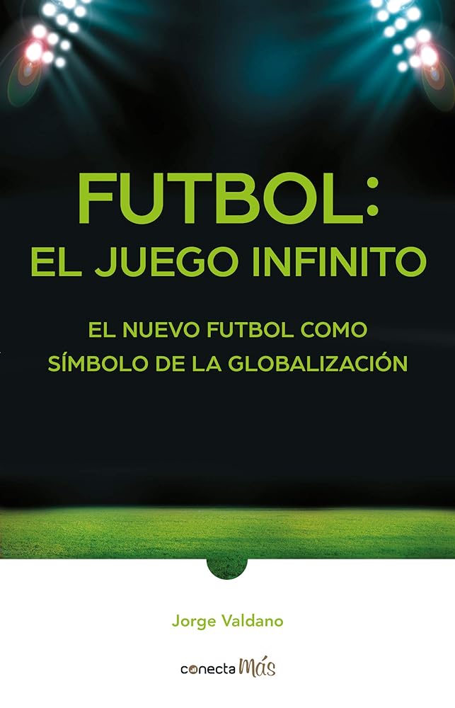 Fútbol: el juego infinito: El nuevo fútbol como símbolo de la globalización